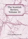 The Scottish Review, Volume 10 - William Musham Metcalfe