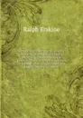 Sermons and Other Practical Works: Consisting of Above One Hundred and Fifty Sermons Besides His Poetical Pieces. to Which Is Prefixed an Account of . an Elegiac Poem, and Large Contents, Volume 4 - Ralph Erskine