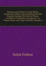 Sermons and Other Practical Works: Consisting of Above One Hundred and Fifty Sermons Besides His Poetical Pieces. to Which Is Prefixed an Account of . an Elegiac Poem, and Large Contents, Volume 3 - Ralph Erskine