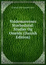 Valdemarernes Storhedstid: Studier Og Omrids (Danish Edition) - Kristian Sofus August Erslev