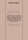 Gospel Sonnets: Or, Spiritual Songs, in Six Parts . Concerning Creation and Redemption, Law and Gospel, Justification and Sactification, Faith and Sense, Heaven and Earth . - Ralph Erskine