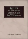 Letters of Thomas Erskine, Ed. by W. Hanna - Erskine Thomas