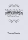 The Speeches of the Hon. Thomas Erskine . When at the Bar, On Subjects Connected with the Liberty of the Press, and Against Constructive Treasons Collected by J. Ridgway, Volume 3 - Erskine Thomas
