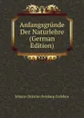 Anfangsgrunde Der Naturlehre (German Edition) - Johann Christian Polykarp Erxleben