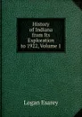 History of Indiana from Its Exploration to 1922, Volume 1 - Logan Esarey