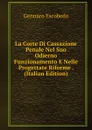 La Corte Di Cassazione Penale Nel Suo Odierno Funzionamento E Nelle Progettate Riforme . (Italian Edition) - Gennaro Escobedo