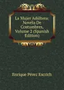 La Mujer Adultera: Novela De Costumbres, Volume 2 (Spanish Edition) - Enrique Pérez Escrich