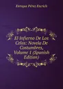 El Infierno De Los Celos: Novela De Costumbres, Volume 1 (Spanish Edition) - Enrique Pérez Escrich