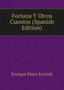 Fortuna Y Otros Cuentos (Spanish Edition) - Enrique Pérez Escrich