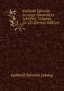 Gotthold Ephraim Lessings Sammtliche Schriften, Volumes 21-22 (German Edition) - Gotthold Ephraim Lessing