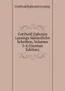 Gotthold Ephraim Lessings Sammtliche Schriften, Volumes 5-6 (German Edition) - Gotthold Ephraim Lessing