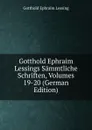 Gotthold Ephraim Lessings Sammtliche Schriften, Volumes 19-20 (German Edition) - Gotthold Ephraim Lessing
