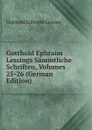 Gotthold Ephraim Lessings Sammtliche Schriften, Volumes 25-26 (German Edition) - Gotthold Ephraim Lessing