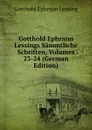 Gotthold Ephraim Lessings Sammtliche Schriften, Volumes 23-24 (German Edition) - Gotthold Ephraim Lessing