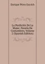 La Perdicion De La Mujer: Novela De Costumbres, Volume 2 (Spanish Edition) - Enrique Pérez Escrich
