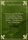 Fortuna and El Placer De No Hacer Nada: With Introduction, Notes, Vocabulary, and Exercises - Enrique Pérez Escrich