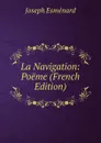 La Navigation: Poeme (French Edition) - Joseph Esménard