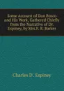 Some Account of Don Bosco and His Work, Gathered Chiefly from the Narrative of Dr. Espiney, by Mrs.F. R. Barker - Charles D'. Espiney