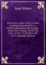 Discursos Leidos Ante La Real Academia Espanola En La Publica Recepcion Del Excmo. Senor Don Gaspar Nunez De Arce, El Dia 21 De Mayo De 1876 (Spanish Edition) - Juan Valera