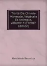 Traite De Chimie Minerale, Vegetale Et Animale, Volume 4 (French Edition) - Jöns Jakob Berzelius