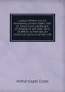 Letters Written by His Excellency, Arthur Capel, Earl of Essex, Lord Lieutenant of Ireland, in the Year 1675: To Which Is Prefixed, an Historical Account of His Life - Arthur Capel Essex