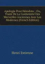 Apologie Pour Herodote ; Ou, Traite De La Conformite Des Merveilles Anciennes Avec Les Modernes (French Edition) - Henri Estienne