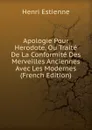 Apologie Pour Herodote, Ou Traite De La Conformite Des Merveilles Anciennes Avec Les Modernes (French Edition) - Henri Estienne