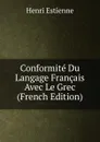 Conformite Du Langage Francais Avec Le Grec (French Edition) - Henri Estienne