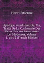 Apologie Pour Herodote, Ou, Traite De La Conformite Des Merveilles Anciennes Avec Les Modernes, Volume 1,.part 2 (French Edition) - Henri Estienne