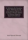 El Genesis De Nuestra Raza: Refutacion De Una Leccion Del Dr. D. Gustavo Minelli Sobre La Misma Materia, (Spanish Edition) - José Manuel Estrada