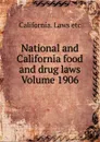 National and California food and drug laws Volume 1906 - California. Laws etc