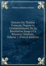 Histoire Du Theatre Francais, Depuis Le Commencement De La Revolution Jusqu.a La Reunion Generale, Volume 2 (French Edition) - Charles Guillaume Etienne