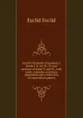 Euclid.s Elements of geometry: books I. II. III. IV., VI and portions of books V. and XI., with notes, examples, exercises, appendices and a collection of examination papers - Euclid Euclid