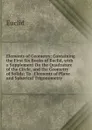 Elements of Geometry: Containing the First Six Books of Euclid, with a Supplement On the Quadrature of the Circle, and the Geometry of Solids: To . Elements of Plane and Spherical Trigonometry - Euclid