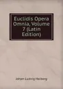 Euclidis Opera Omnia, Volume 7 (Latin Edition) - Johan Ludvig Heiberg