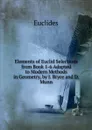 Elements of Euclid Selections from Book 1-6 Adapted to Modern Methods in Geometry, by J. Bryce and D. Munn - Euclides