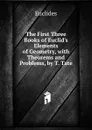 The First Three Books of Euclid.s Elements of Geometry, with Theorems and Problems, by T. Tate - Euclides