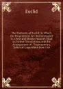 The Elements of Euclid: In Which the Propositions Are Demonstrated in a New and Shorter Manner Than in Former Translations, and the Arrangement of . Trigonometry, Tables of Logarithms from 1 to - Euclid