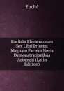 Euclidis Elementorum Sex Libri Priores: Magnam Partem Novis Demonstrationibus Adornati (Latin Edition) - Euclid