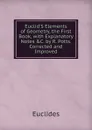 Euclid.S Elements of Geometry, the First Book, with Explanatory Notes .C. by R. Potts. Corrected and Improved - Euclides