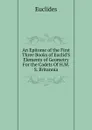 An Epitome of the First Three Books of Euclid.S Elements of Geometry For the Cadets Of H.M.S. Britannia - Euclides
