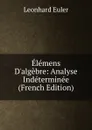 Elemens D.algebre: Analyse Indeterminee (French Edition) - Leonhard Euler