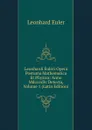 Leonhardi Euleri Opera Postuma Mathematica Et Physica: Anno Mdcccxliv Detecta, Volume 1 (Latin Edition) - Leonhard Euler
