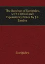 The Bacchae of Euripides, with Critical and Explanatory Notes by J.E. Sandys - Euripides