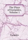 The Plays of Euripides, Volume 1 - Euripides