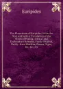 The Phoenissae of Euripides: From the Text, and with a Translation of the Notes of Porson; Critical and Explanatory Remarks, Partly Original, Partly . from Matthiae, Dawes, Viger, .c. .c.; Ex - Euripides