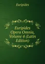 Euripides Opera Omnia, Volume 4 (Latin Edition) - Euripides