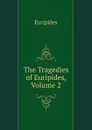 The Tragedies of Euripides, Volume 2 - Euripides