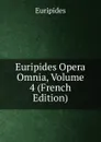 Euripides Opera Omnia, Volume 4 (French Edition) - Euripides