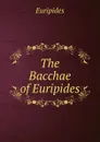 The Bacchae of Euripides - Euripides